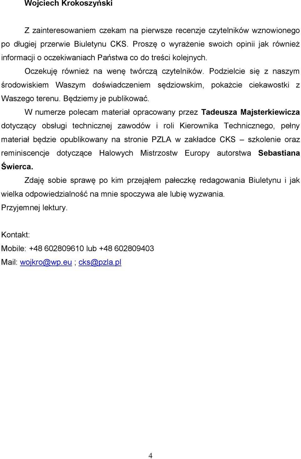 Podzielcie się z naszym środowiskiem Waszym doświadczeniem sędziowskim, pokażcie ciekawostki z Waszego terenu. Będziemy je publikować.