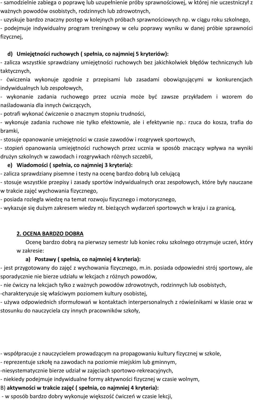 w ciągu roku szkolnego, - podejmuje indywidualny program treningowy w celu poprawy wyniku w danej próbie sprawności fizycznej, d) Umiejętności ruchowych ( spełnia, co najmniej 5 kryteriów): - zalicza