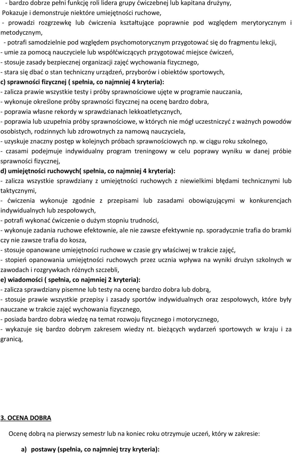 ćwiczeń, - stosuje zasady bezpiecznej organizacji zajęć wychowania fizycznego, - stara się dbać o stan techniczny urządzeń, przyborów i obiektów sportowych, c) sprawności fizycznej ( spełnia, co