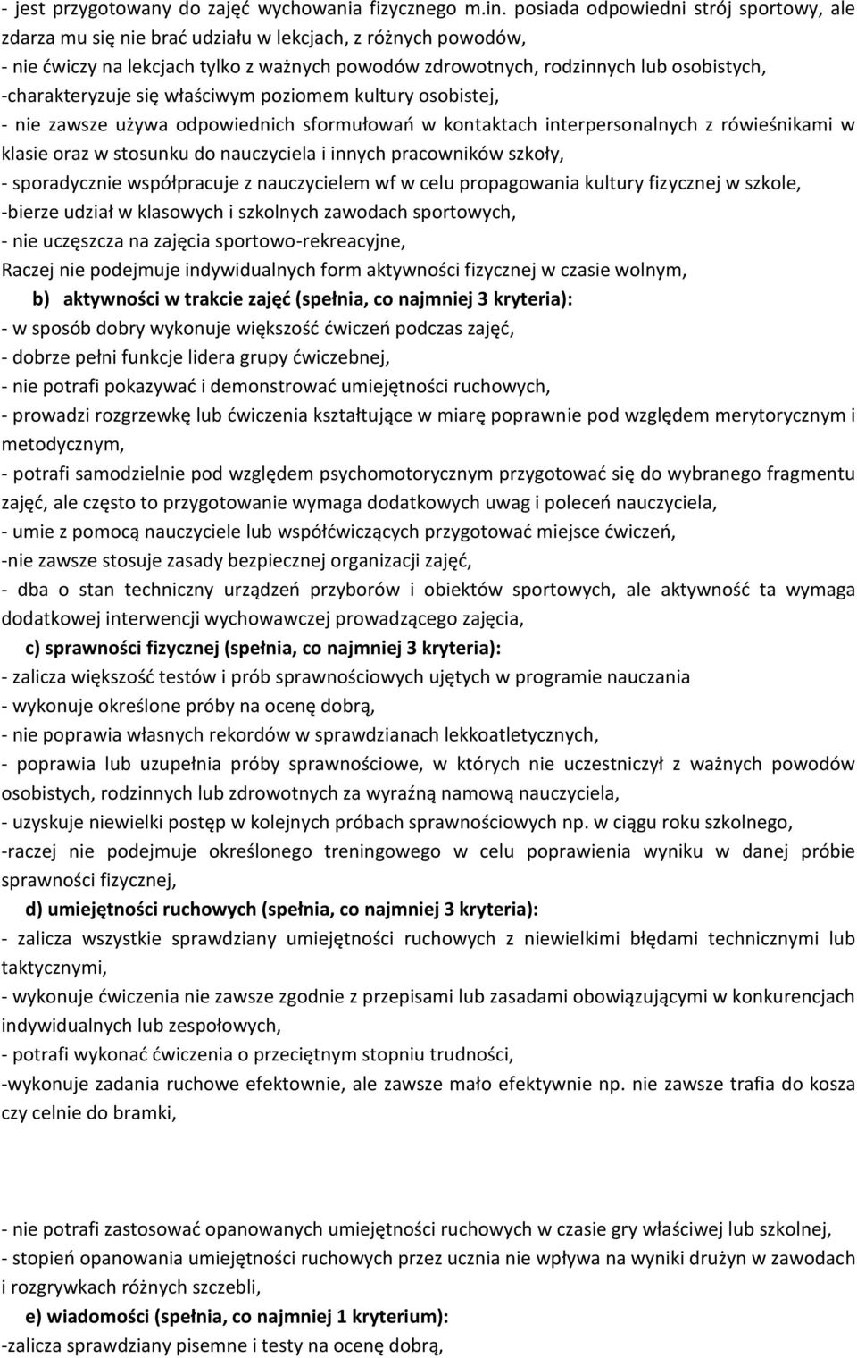-charakteryzuje się właściwym poziomem kultury osobistej, - nie zawsze używa odpowiednich sformułowań w kontaktach interpersonalnych z rówieśnikami w klasie oraz w stosunku do nauczyciela i innych