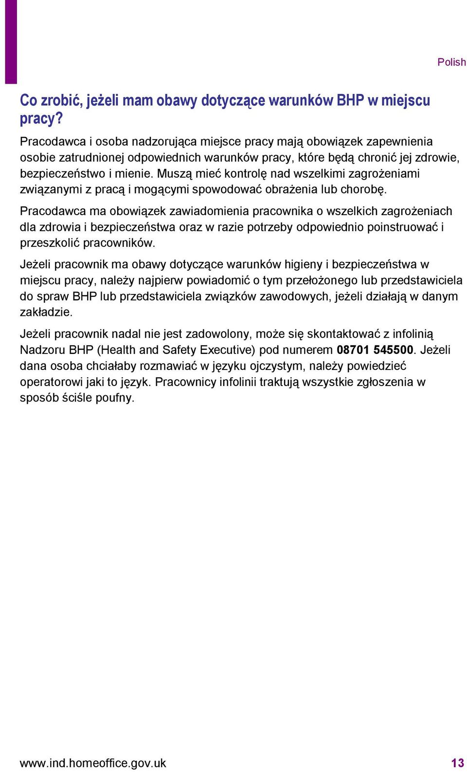 Muszą mieć kontrolę nad wszelkimi zagrożeniami związanymi z pracą i mogącymi spowodować obrażenia lub chorobę.