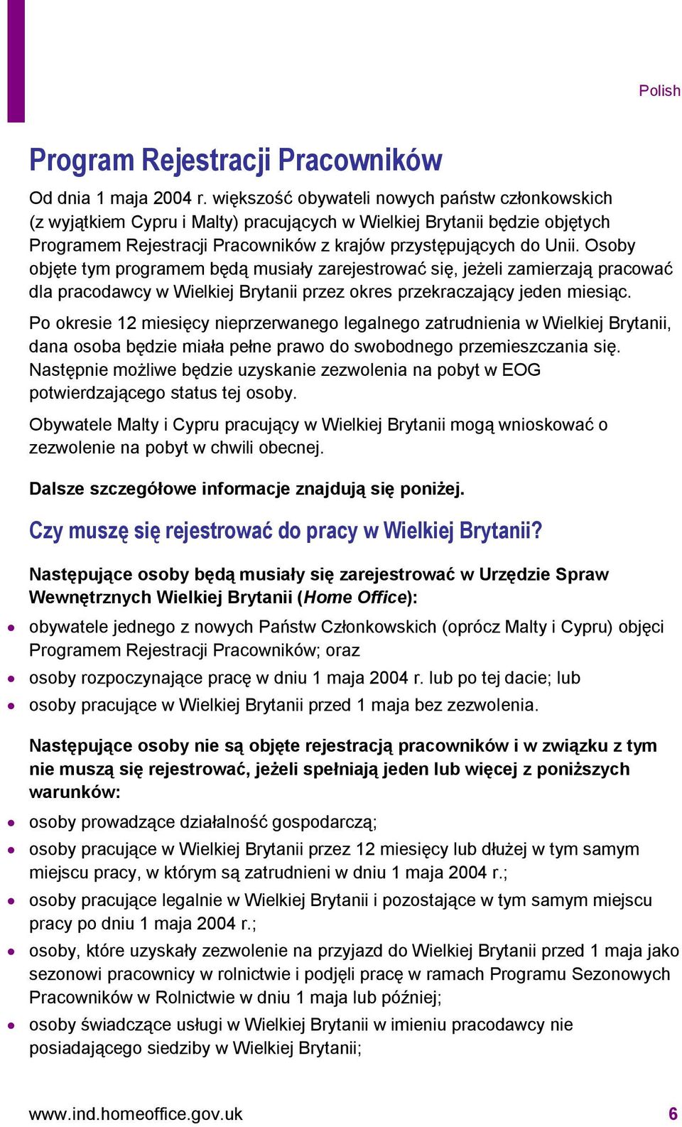 Osoby objęte tym programem będą musiały zarejestrować się, jeżeli zamierzają pracować dla pracodawcy w Wielkiej Brytanii przez okres przekraczający jeden miesiąc.