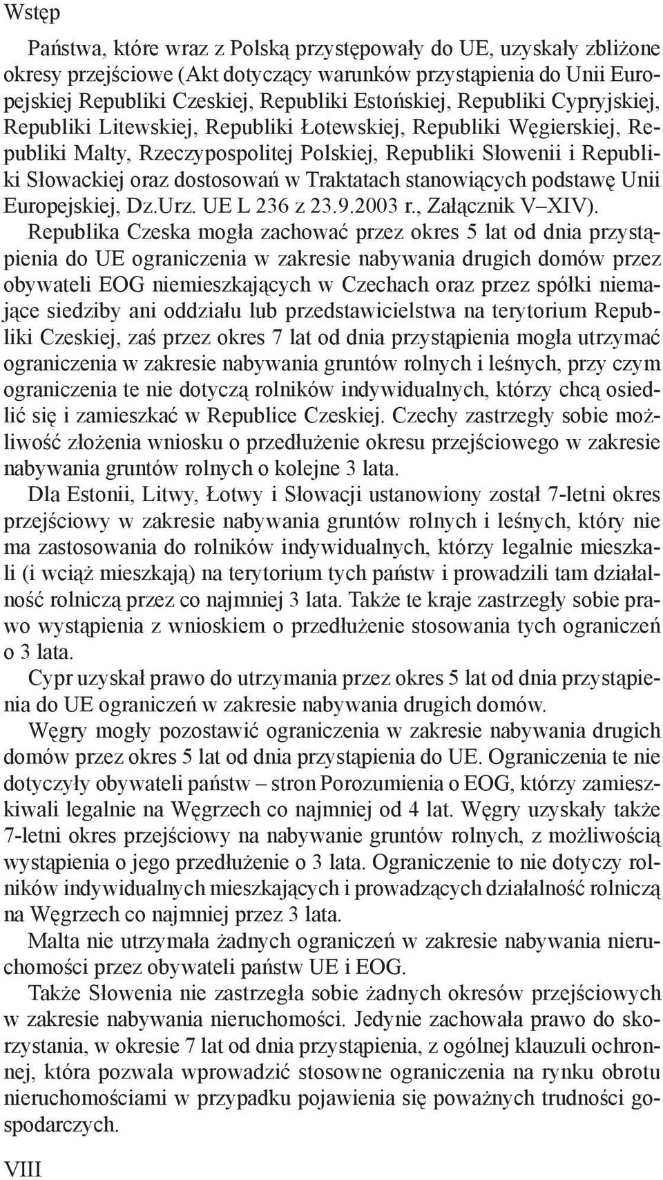 stanowiących podstawę Unii Europejskiej, Dz.Urz. UE L 236 z 23.9.2003 r., Załącznik V XIV).