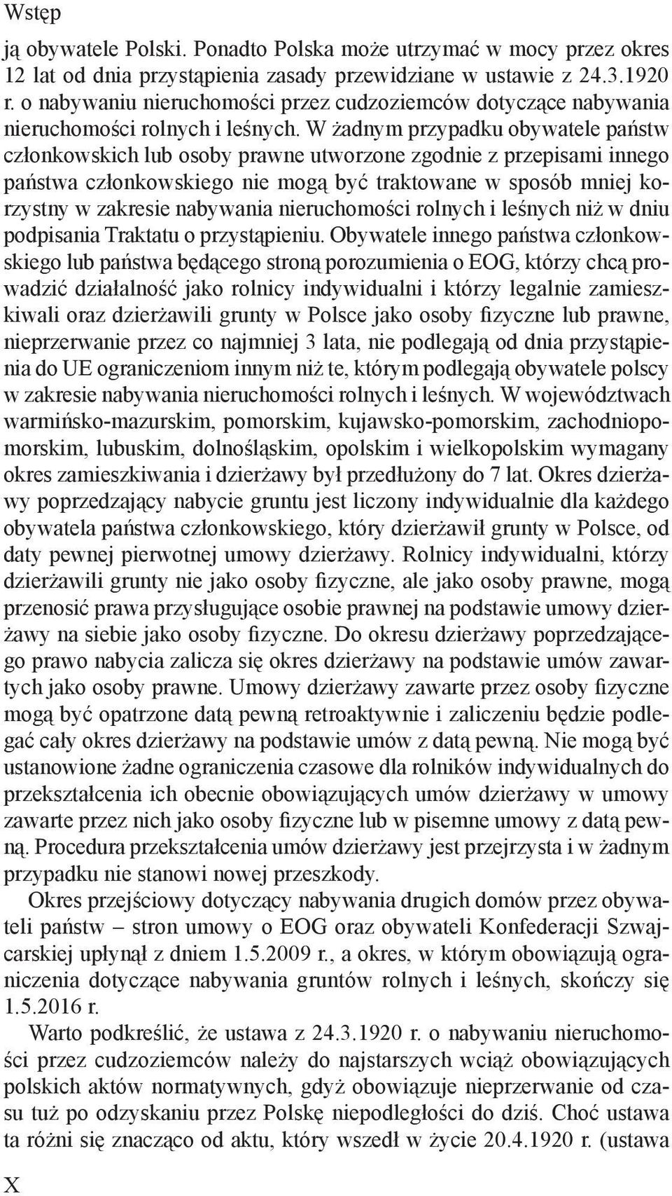 W żadnym przypadku obywatele państw członkowskich lub osoby prawne utworzone zgodnie z przepisami innego państwa członkowskiego nie mogą być traktowane w sposób mniej korzystny w zakresie nabywania