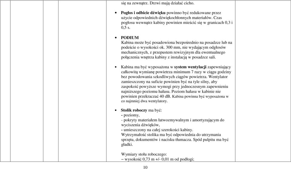 300 mm, nie wydającym odgłosów mechanicznych, z przepustem rewizyjnym dla ewentualnego połączenia wnętrza kabiny z instalacją w posadzce sali.