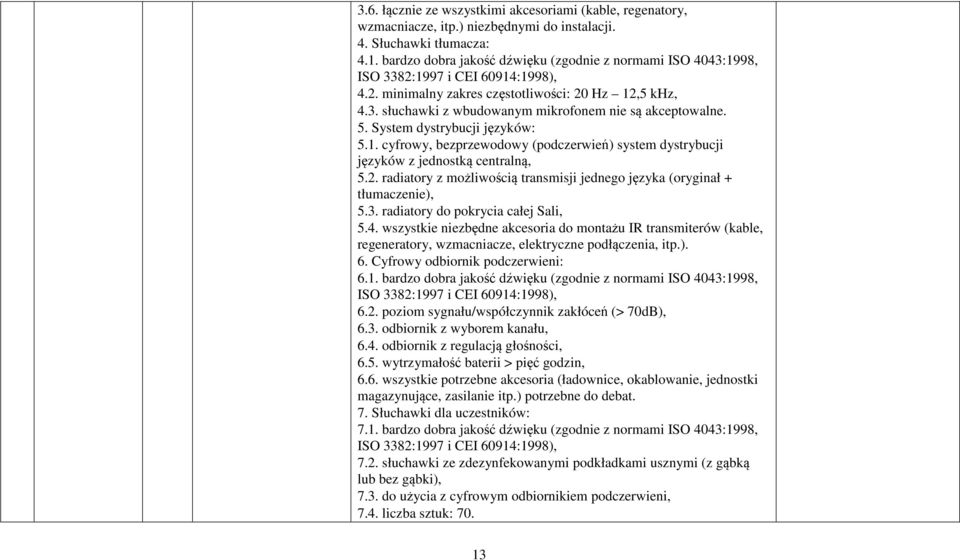 5. System dystrybucji języków: 5.1. cyfrowy, bezprzewodowy (podczerwień) system dystrybucji języków z jednostką centralną, 5.2.