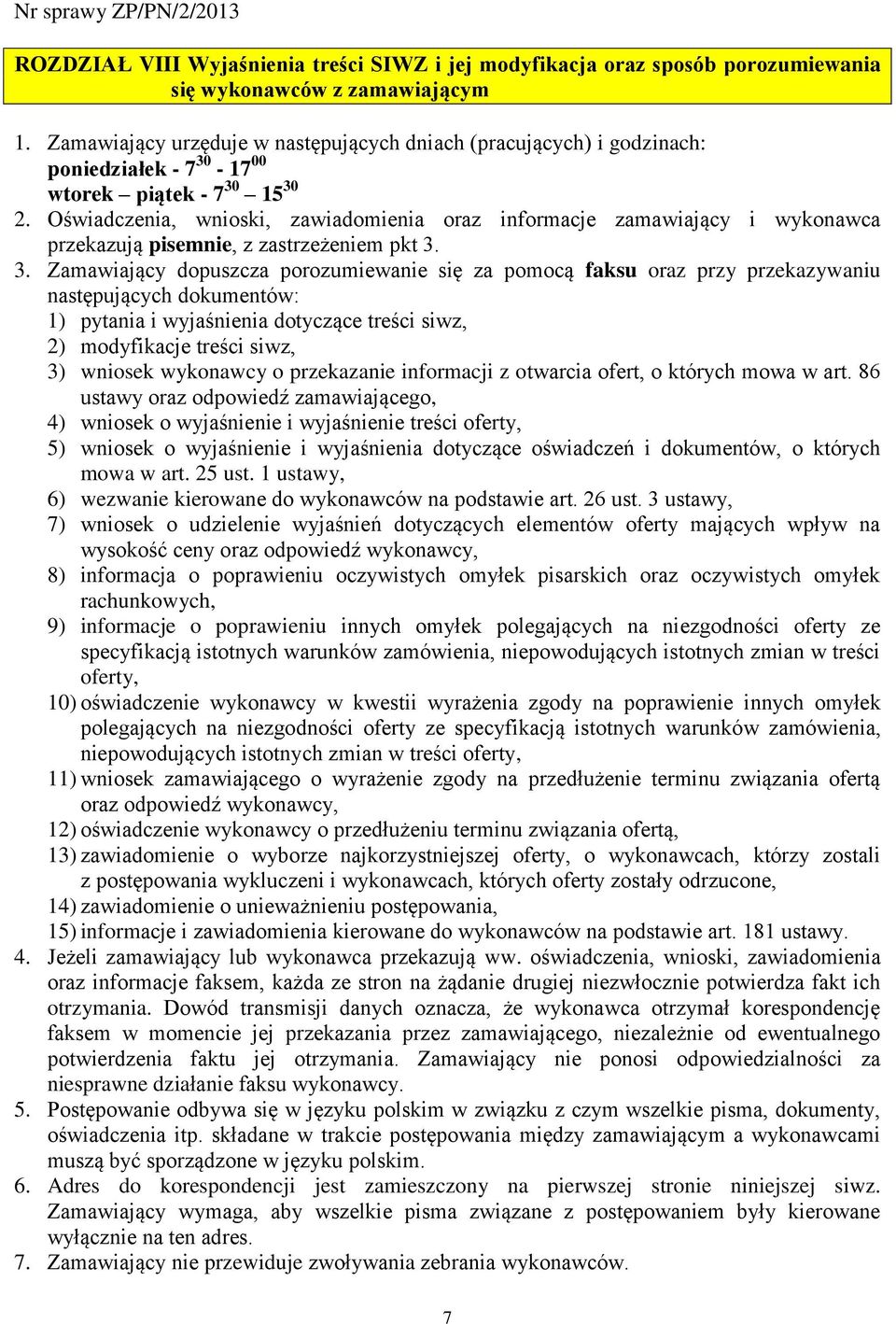 Oświadczenia, wnioski, zawiadomienia oraz informacje zamawiający i wykonawca przekazują pisemnie, z zastrzeżeniem pkt 3.