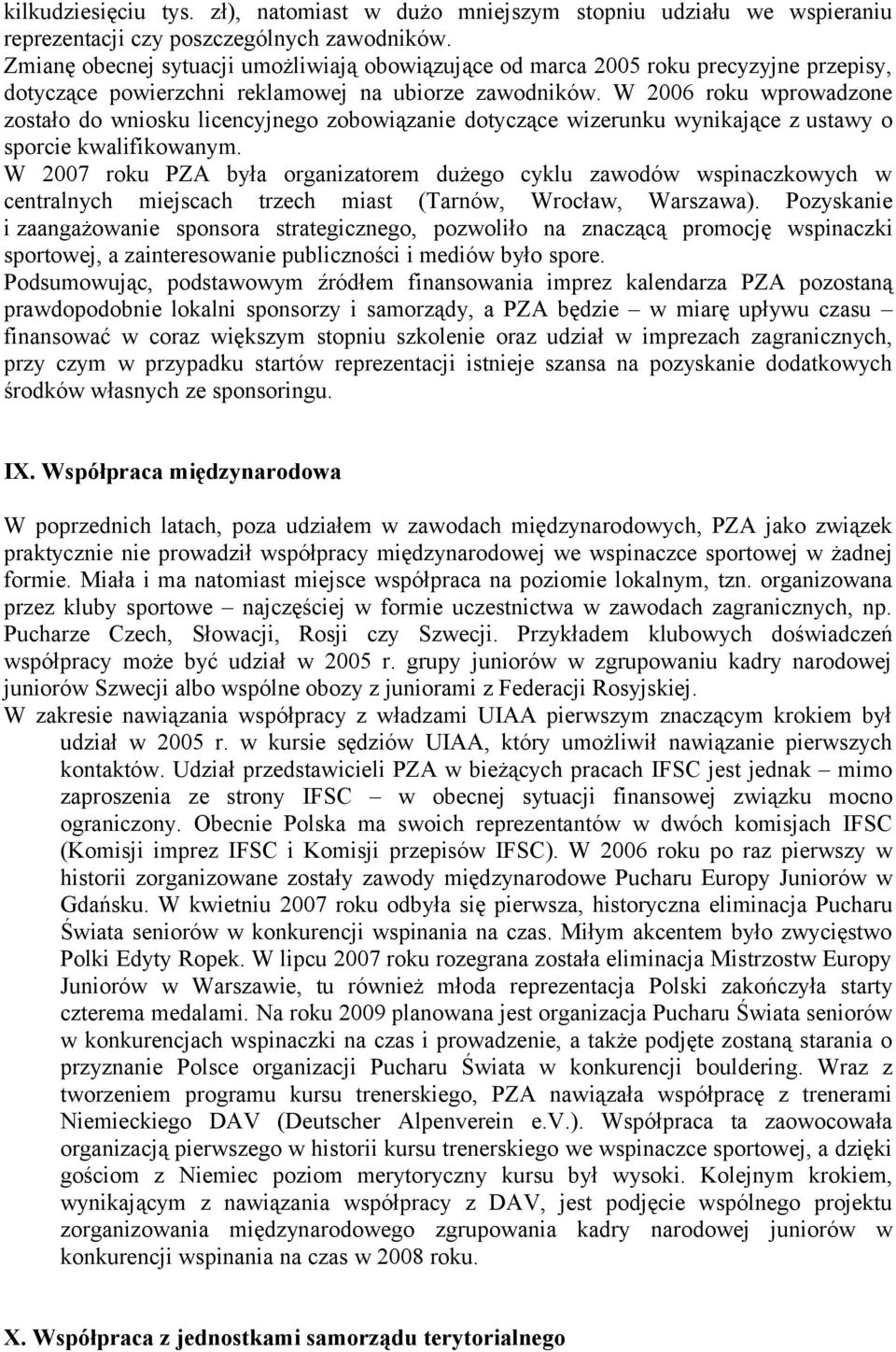 W 2006 roku wprowadzone zostało do wniosku licencyjnego zobowiązanie dotyczące wizerunku wynikające z ustawy o sporcie kwalifikowanym.