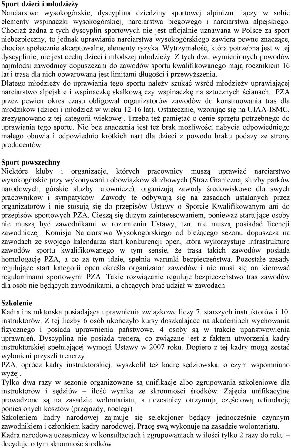 akceptowalne, elementy ryzyka. Wytrzymałość, która potrzebna jest w tej dyscyplinie, nie jest cechą dzieci i młodszej młodzieży.