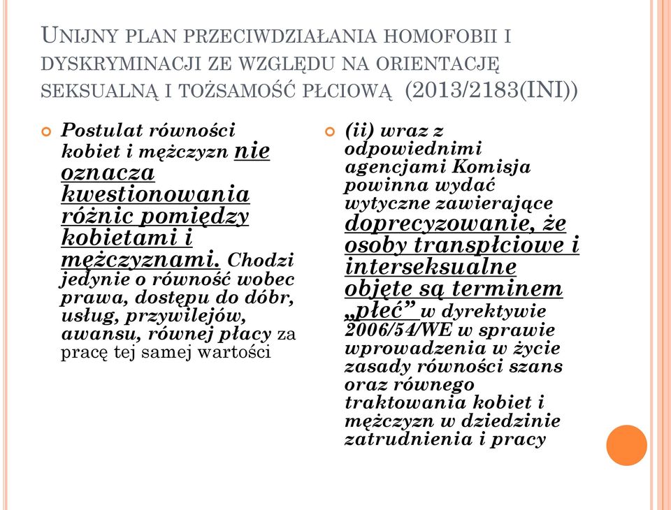 Chodzi jedynie o równość wobec prawa, dostępu do dóbr, usług, przywilejów, awansu, równej płacy za pracę tej samej wartości (ii) wraz z odpowiednimi agencjami Komisja