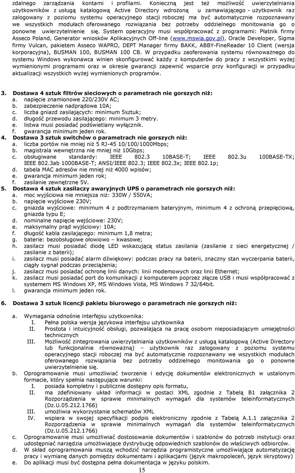 być automatycznie rozpoznawany we wszystkich modułach oferowanego rozwiązania bez potrzeby oddzielnego monitowania go o ponowne uwierzytelnienie się.