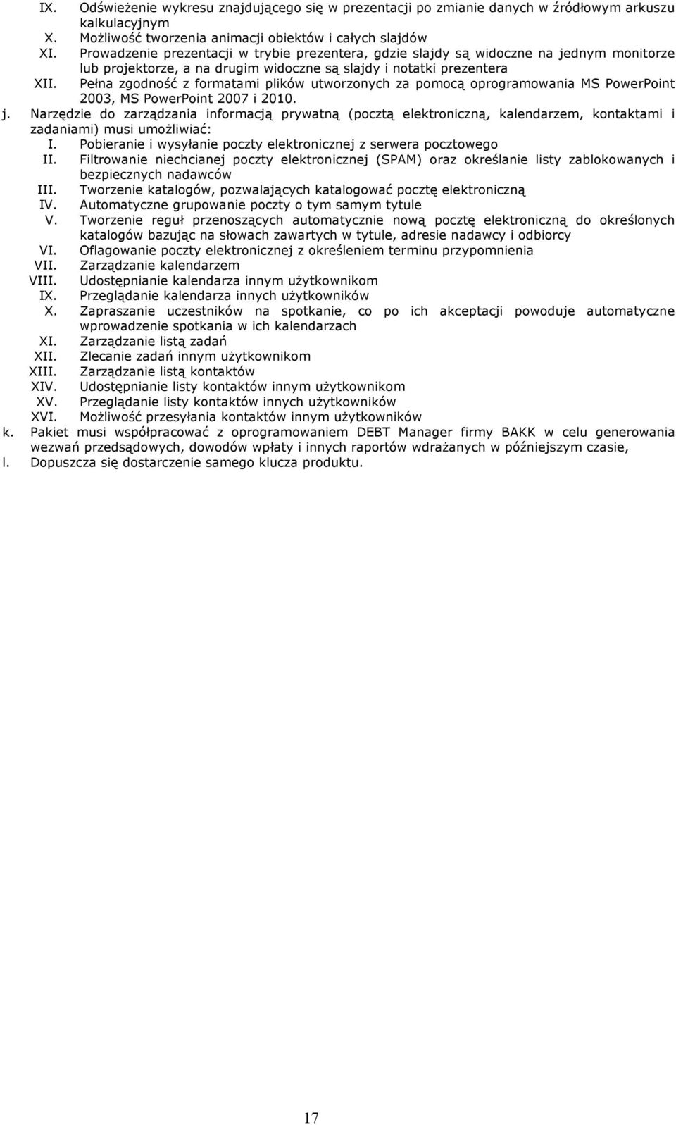 Pełna zgodność z formatami plików utworzonych za pomocą oprogramowania MS PowerPoint 2003, MS PowerPoint 2007 i 2010. j.