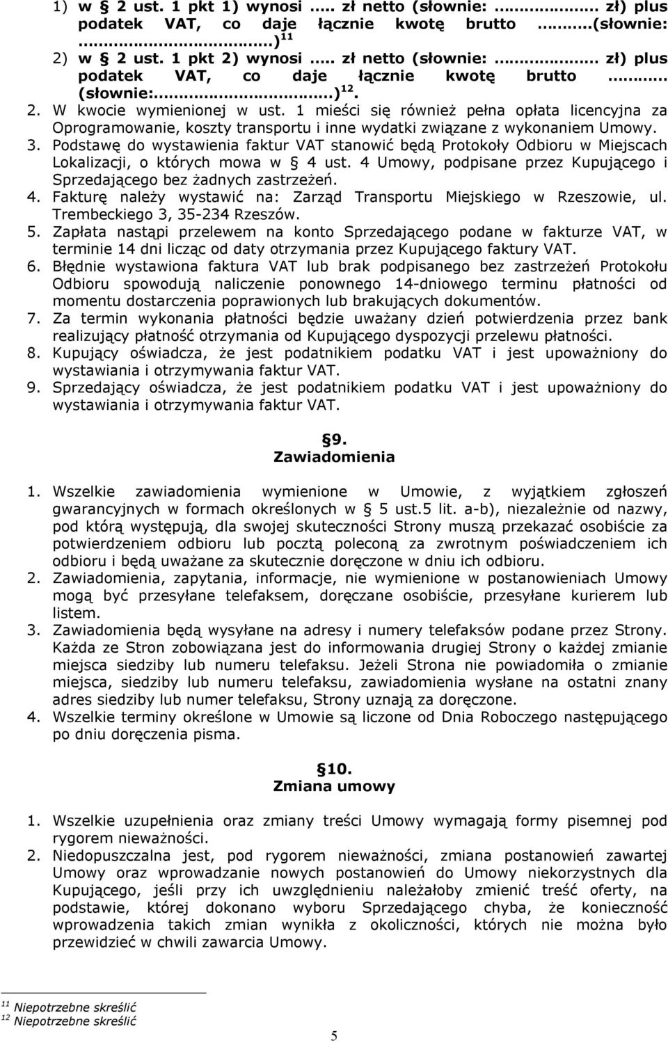 1 mieści się również pełna opłata licencyjna za Oprogramowanie, koszty transportu i inne wydatki związane z wykonaniem Umowy. 3.