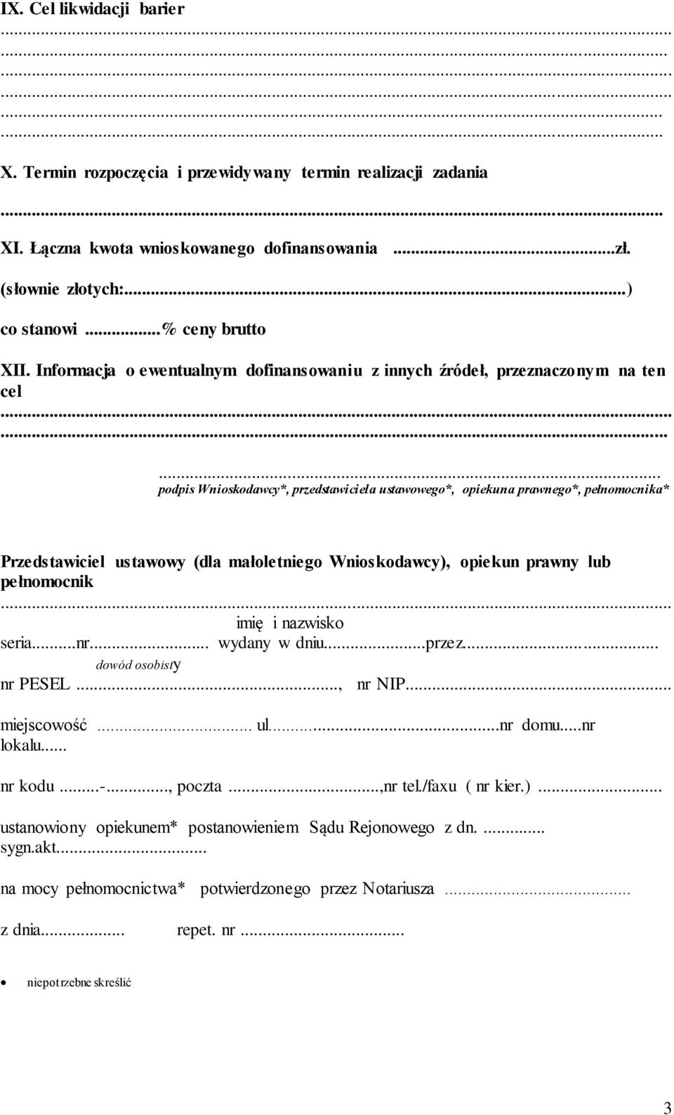 ... podpis Wnioskodawcy*, przedstawiciela ustawowego*, opiekuna prawnego*, pełnomocnika* Przedstawiciel ustawowy (dla małoletniego Wnioskodawcy), opiekun prawny lub pełnomocnik imię i nazwisko seria.