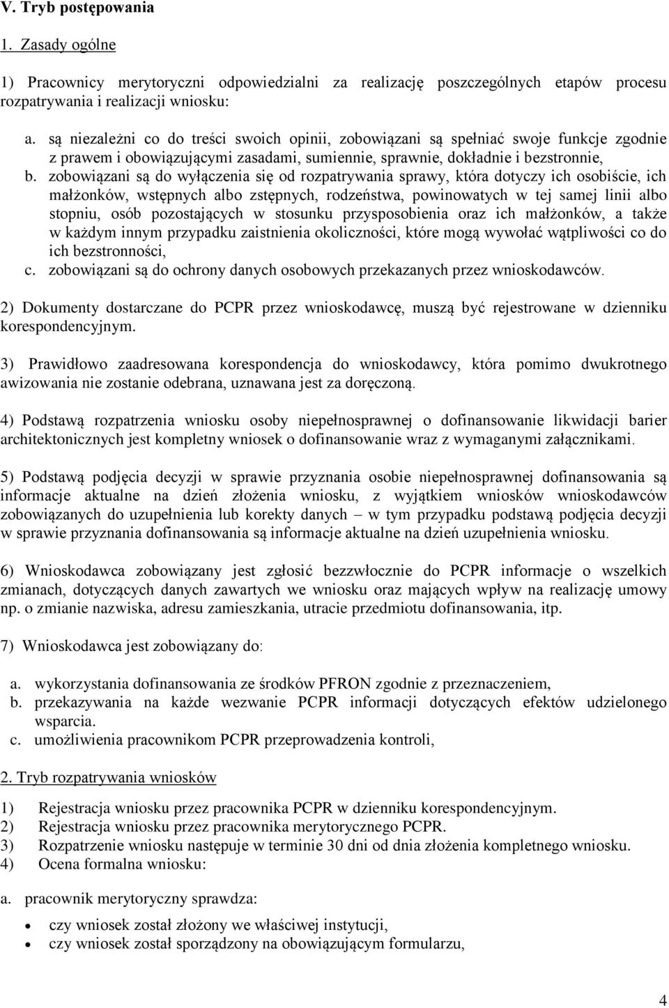 zobowiązani są do wyłączenia się od rozpatrywania sprawy, która dotyczy ich osobiście, ich małżonków, wstępnych albo zstępnych, rodzeństwa, powinowatych w tej samej linii albo stopniu, osób