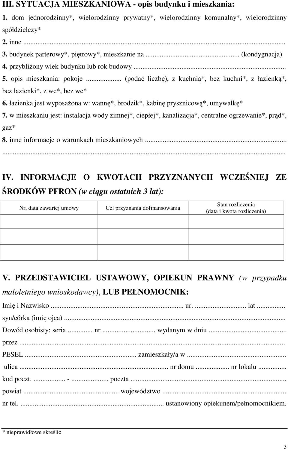 .. (podać liczbę), z kuchnią*, bez kuchni*, z łazienką*, bez łazienki*, z wc*, bez wc* 6. łazienka jest wyposażona w: wannę*, brodzik*, kabinę prysznicową*, umywalkę* 7.