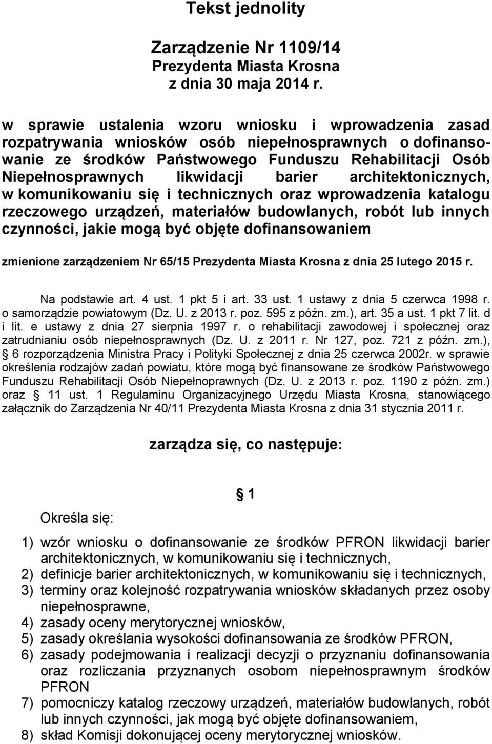 barier architektonicznych, w komunikowaniu się i technicznych oraz wprowadzenia katalogu rzeczowego urządzeń, materiałów budowlanych, robót lub innych czynności, jakie mogą być objęte dofinansowaniem