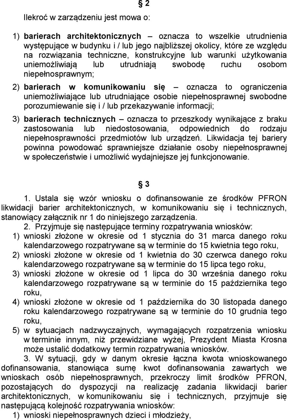 utrudniające osobie niepełnosprawnej swobodne porozumiewanie się i / lub przekazywanie informacji; 3) barierach technicznych oznacza to przeszkody wynikające z braku zastosowania lub niedostosowania,