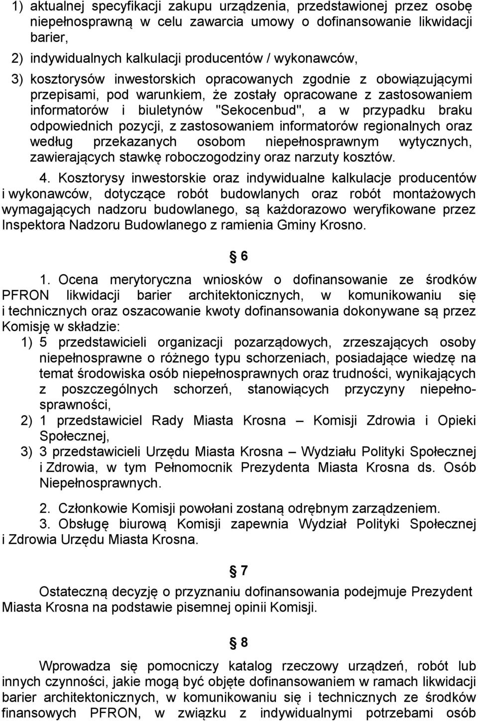 braku odpowiednich pozycji, z zastosowaniem informatorów regionalnych oraz według przekazanych osobom niepełnosprawnym wytycznych, zawierających stawkę roboczogodziny oraz narzuty kosztów. 4.