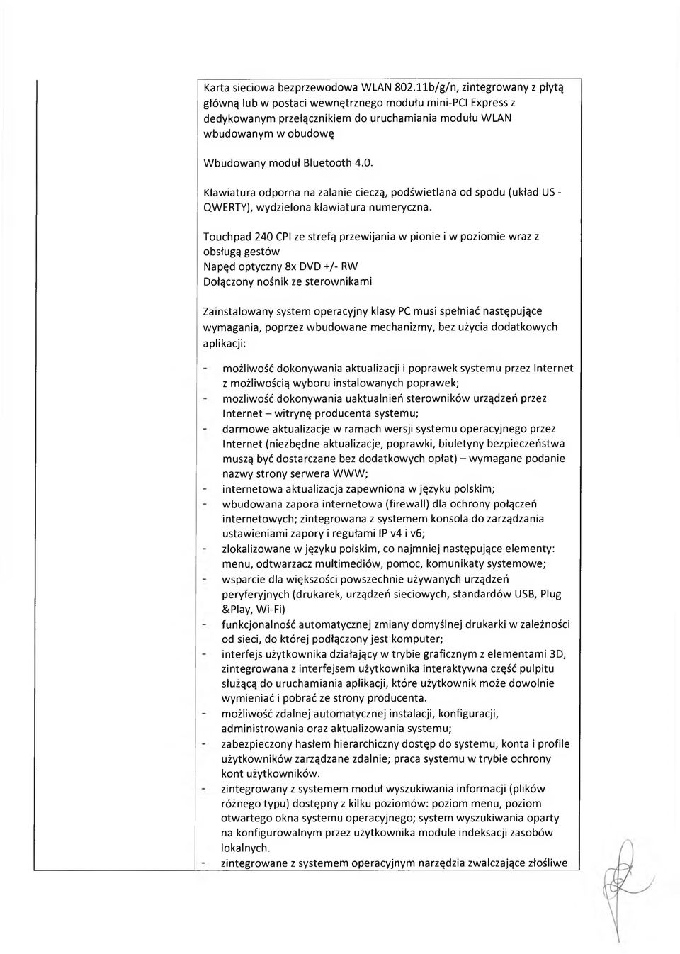 Klawiatura odporna na zalanie cieczą, podświetlana od spodu (układ US - QWERTY), wydzielona klawiatura numeryczna.