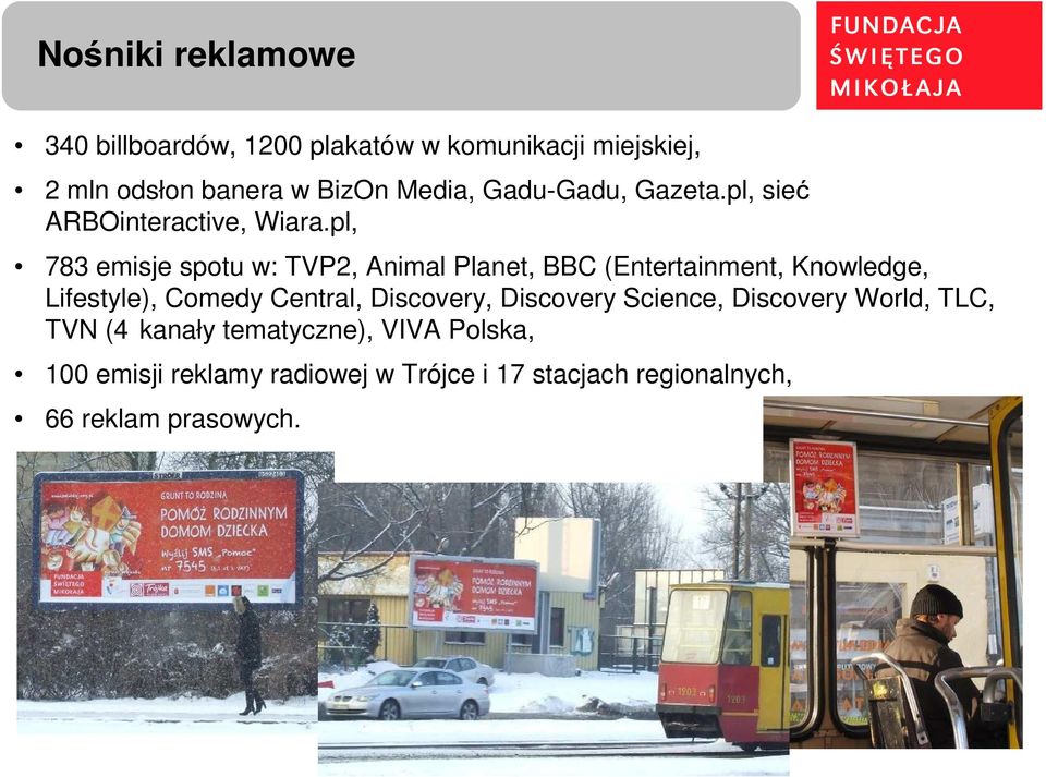 pl, 783 emisje spotu w: TVP2, Animal Planet, BBC (Entertainment, Knowledge, Lifestyle), Comedy Central,