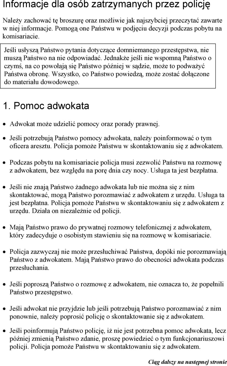 Jednakże jeśli nie wspomną Państwo o czymś, na co powołają się Państwo później w sądzie, może to podważyć Państwa obronę. Wszystko, co Państwo powiedzą, może zostać dołączone do materiału dowodowego.