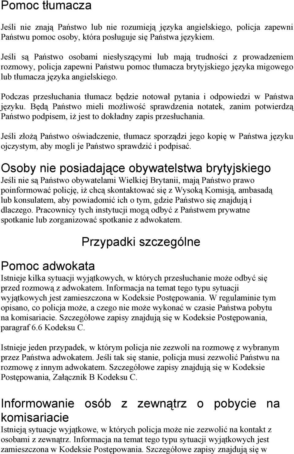 Podczas przesłuchania tłumacz będzie notował pytania i odpowiedzi w Państwa języku.