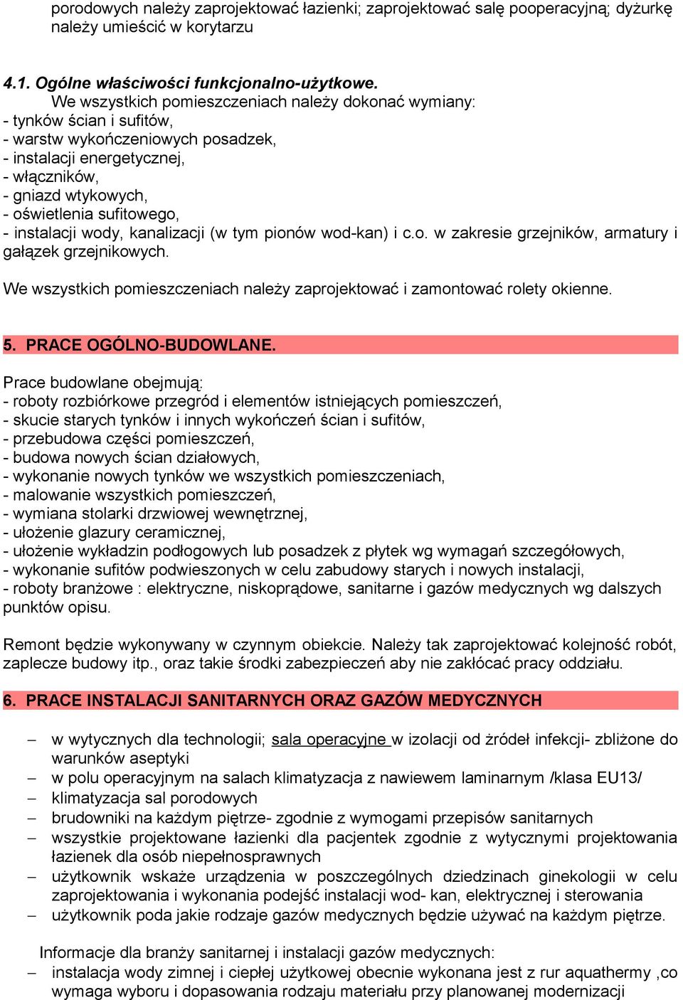 sufitowego, - instalacji wody, kanalizacji (w tym pionów wod-kan) i c.o. w zakresie grzejników, armatury i gałązek grzejnikowych.