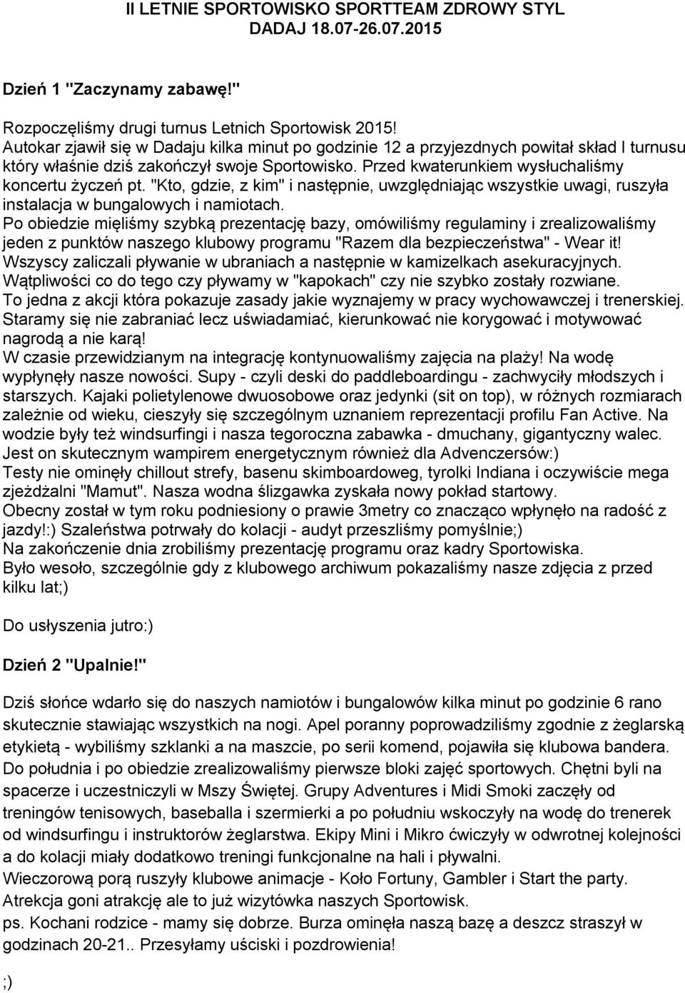 "Kto, gdzie, z kim" i następnie, uwzględniając wszystkie uwagi, ruszyła instalacja w bungalowych i namiotach.