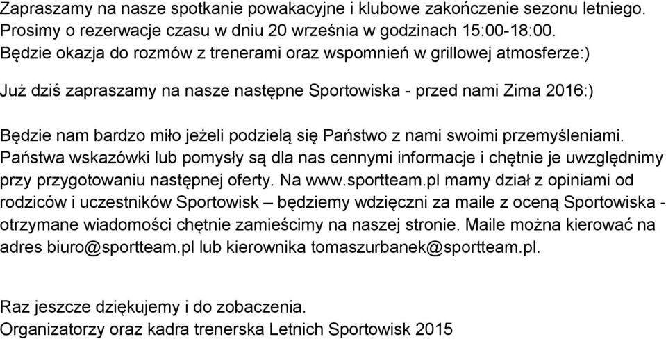 Państwo z nami swoimi przemyśleniami. Państwa wskazówki lub pomysły są dla nas cennymi informacje i chętnie je uwzględnimy przy przygotowaniu następnej oferty. Na www.sportteam.