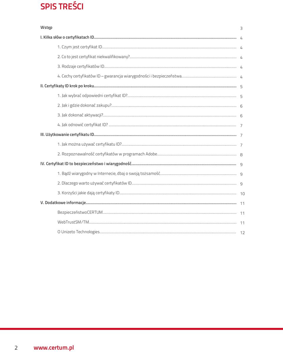 Jak dokonać aktywacji?... 4. Jak odnowić certyfikat ID?... III. Użytkowanie certyfikatu ID... 1. Jak można używać certyfikatu ID?... 2. Rozpoznawalność certyfikatów w programach Adobe... IV.