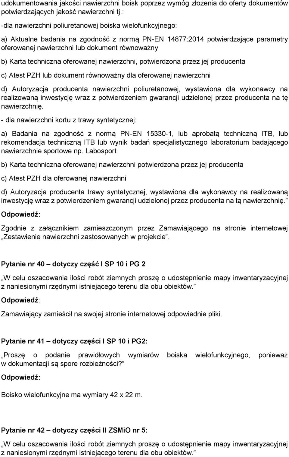 techniczna oferowanej nawierzchni, potwierdzona przez jej producenta c) Atest PZH lub dokument równoważny dla oferowanej nawierzchni d) Autoryzacja producenta nawierzchni poliuretanowej, wystawiona