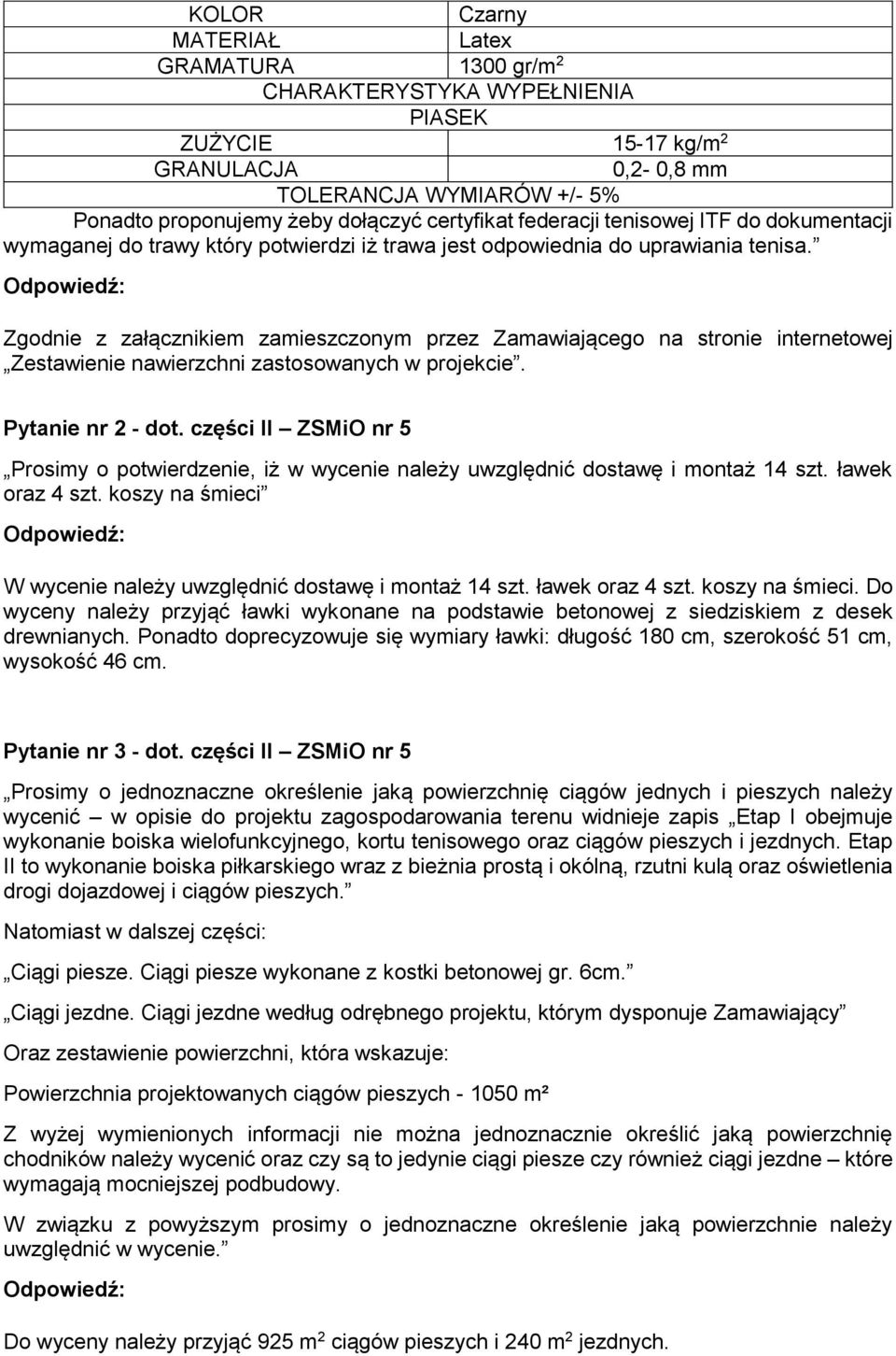 części II ZSMiO nr 5 Prosimy o potwierdzenie, iż w wycenie należy uwzględnić dostawę i montaż 14 szt. ławek oraz 4 szt. koszy na śmieci W wycenie należy uwzględnić dostawę i montaż 14 szt.