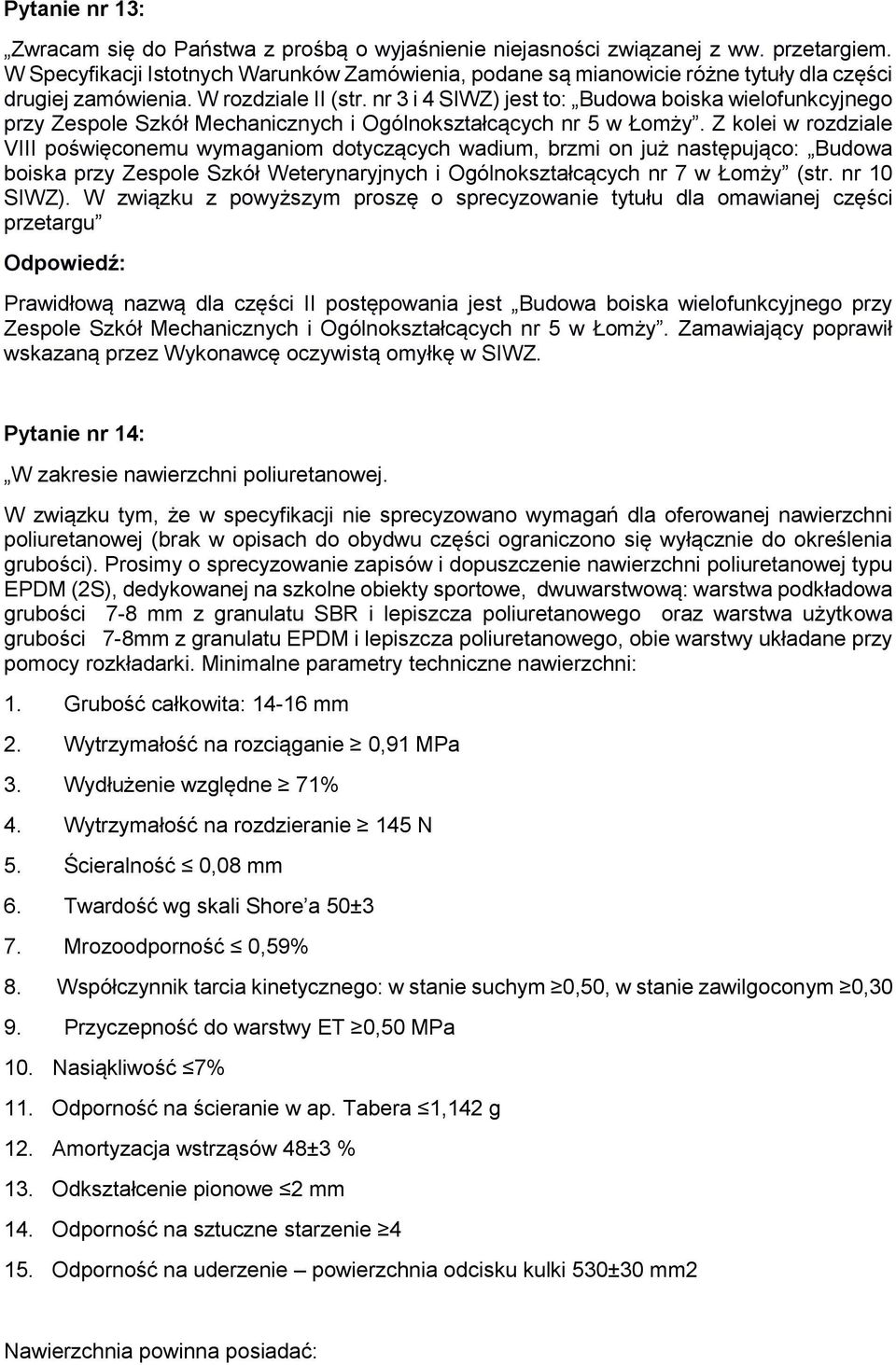 nr 3 i 4 SIWZ) jest to: Budowa boiska wielofunkcyjnego przy Zespole Szkół Mechanicznych i Ogólnokształcących nr 5 w Łomży.