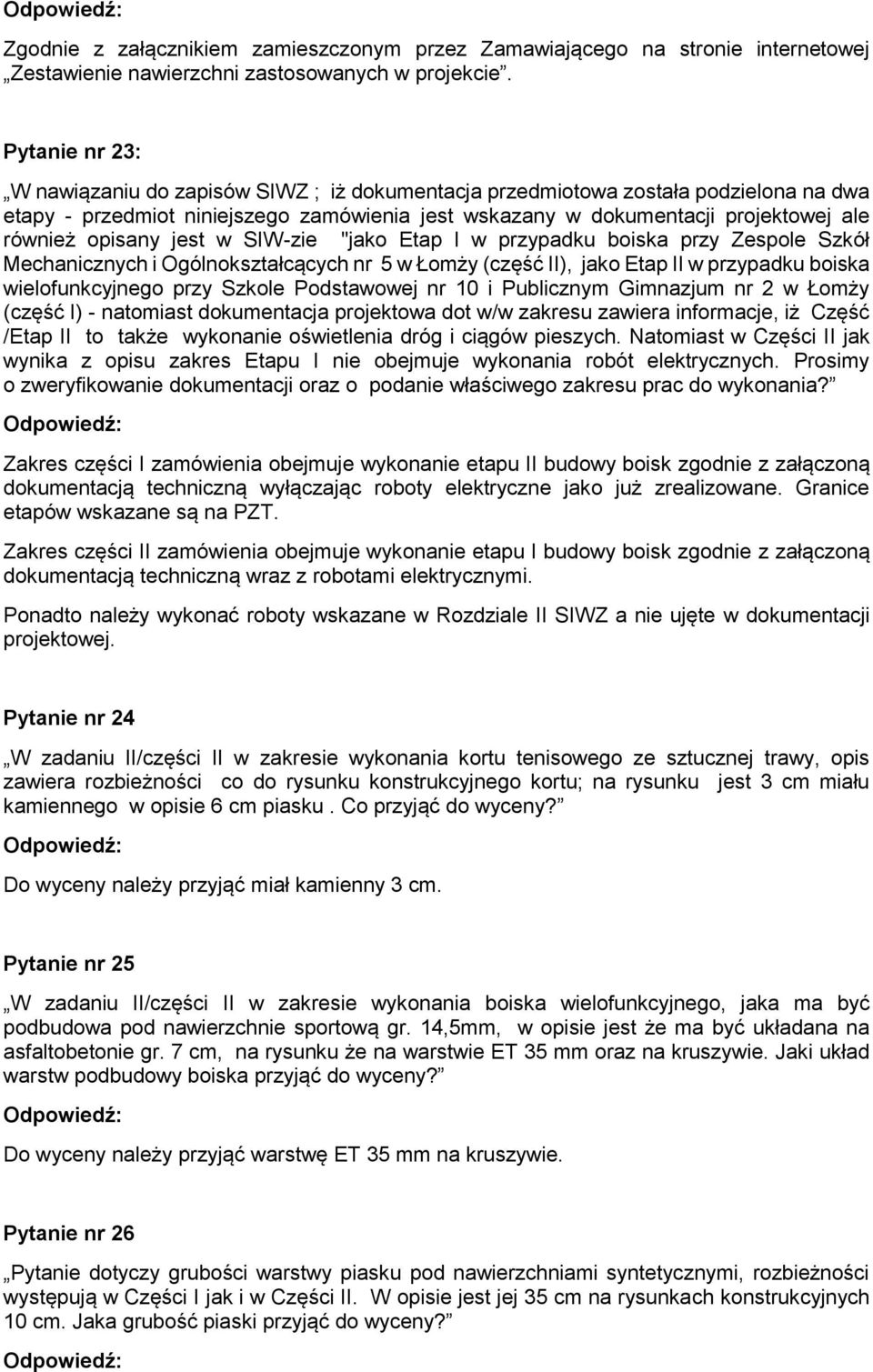 Podstawowej nr 10 i Publicznym Gimnazjum nr 2 w Łomży (część I) - natomiast dokumentacja projektowa dot w/w zakresu zawiera informacje, iż Część /Etap II to także wykonanie oświetlenia dróg i ciągów