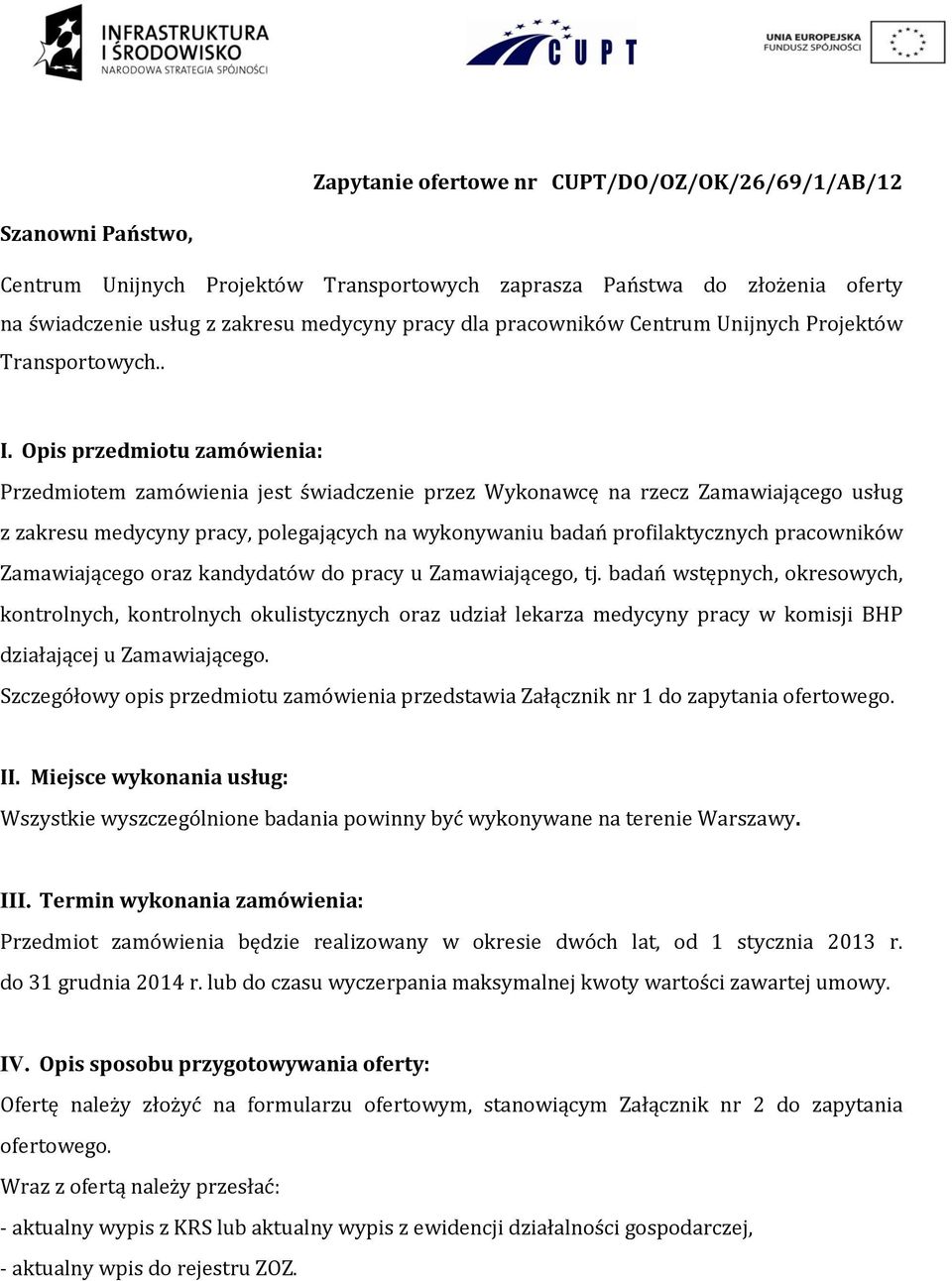 Opis przedmiotu zamówienia: Przedmiotem zamówienia jest świadczenie przez Wykonawcę na rzecz Zamawiającego usług z zakresu medycyny pracy, polegających na wykonywaniu badań profilaktycznych