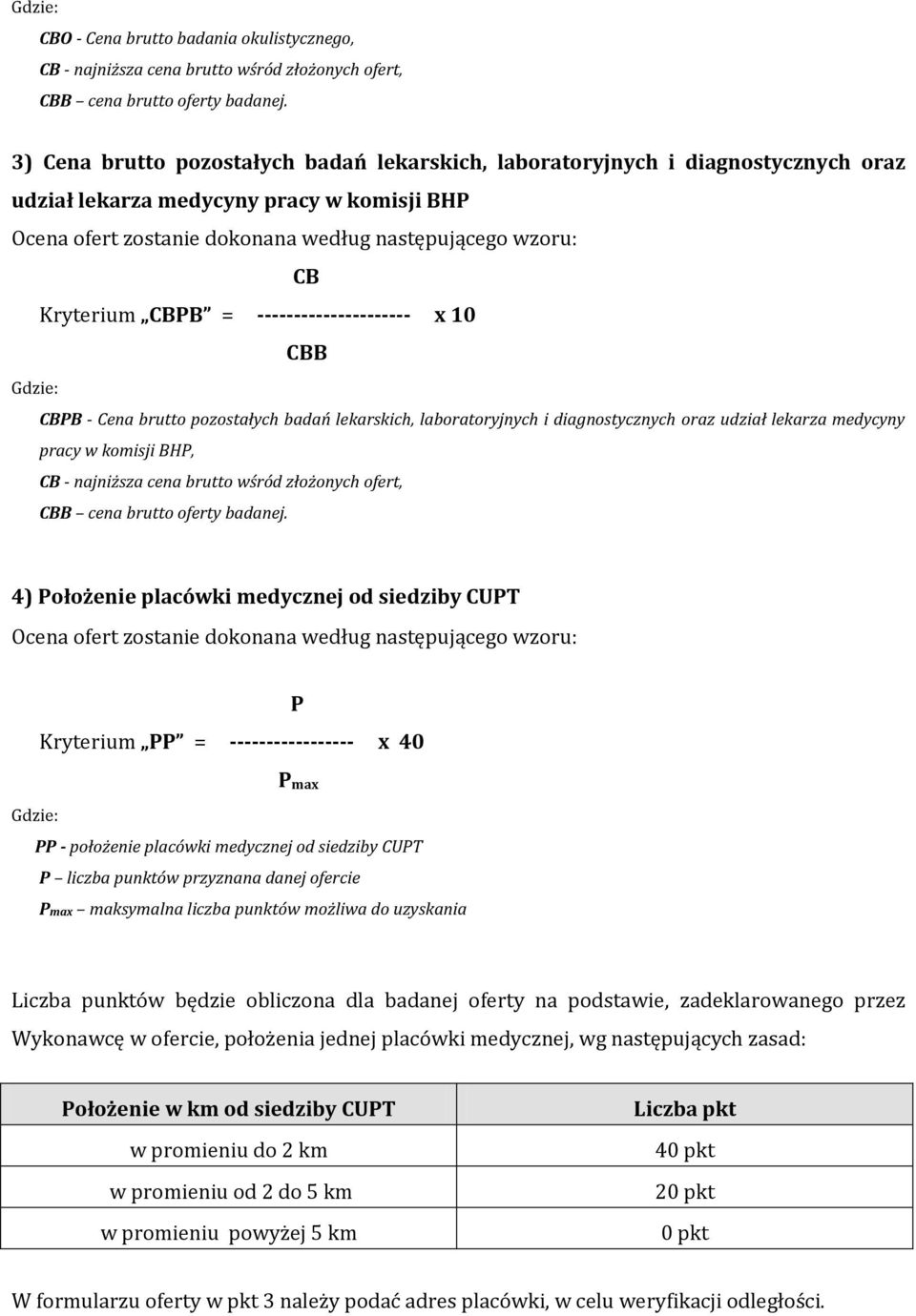 CBPB = --------------------- x 10 CBB Gdzie: CBPB - Cena brutto pozostałych badań lekarskich, laboratoryjnych i diagnostycznych oraz udział lekarza medycyny pracy w komisji BHP, CB - najniższa cena