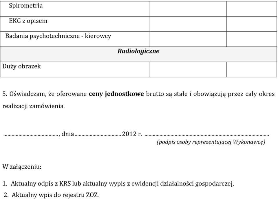 zamówienia...., dnia... 2012 r.... (podpis osoby reprezentującej Wykonawcę) W załączeniu: 1.