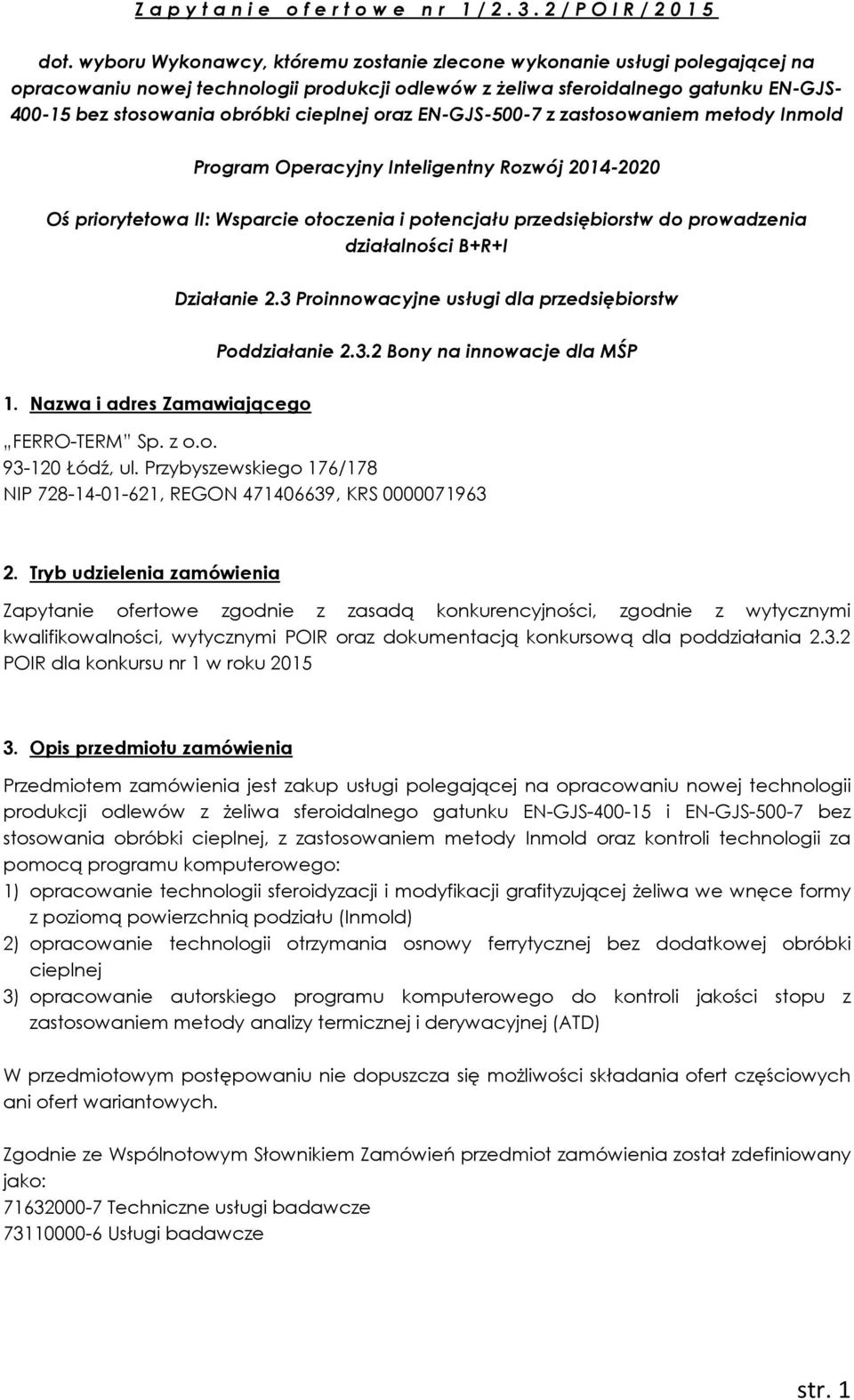 cieplnej oraz EN-GJS-500-7 z zastosowaniem metody Inmold Program Operacyjny Inteligentny Rozwój 2014-2020 Oś priorytetowa II: Wsparcie otoczenia i potencjału przedsiębiorstw do prowadzenia