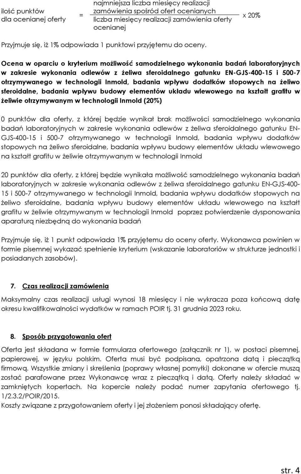 Ocena w oparciu o kryterium możliwość samodzielnego wykonania badań laboratoryjnych w zakresie wykonania odlewów z żeliwa sferoidalnego gatunku EN-GJS-400-15 i 500-7 otrzymywanego w technologii