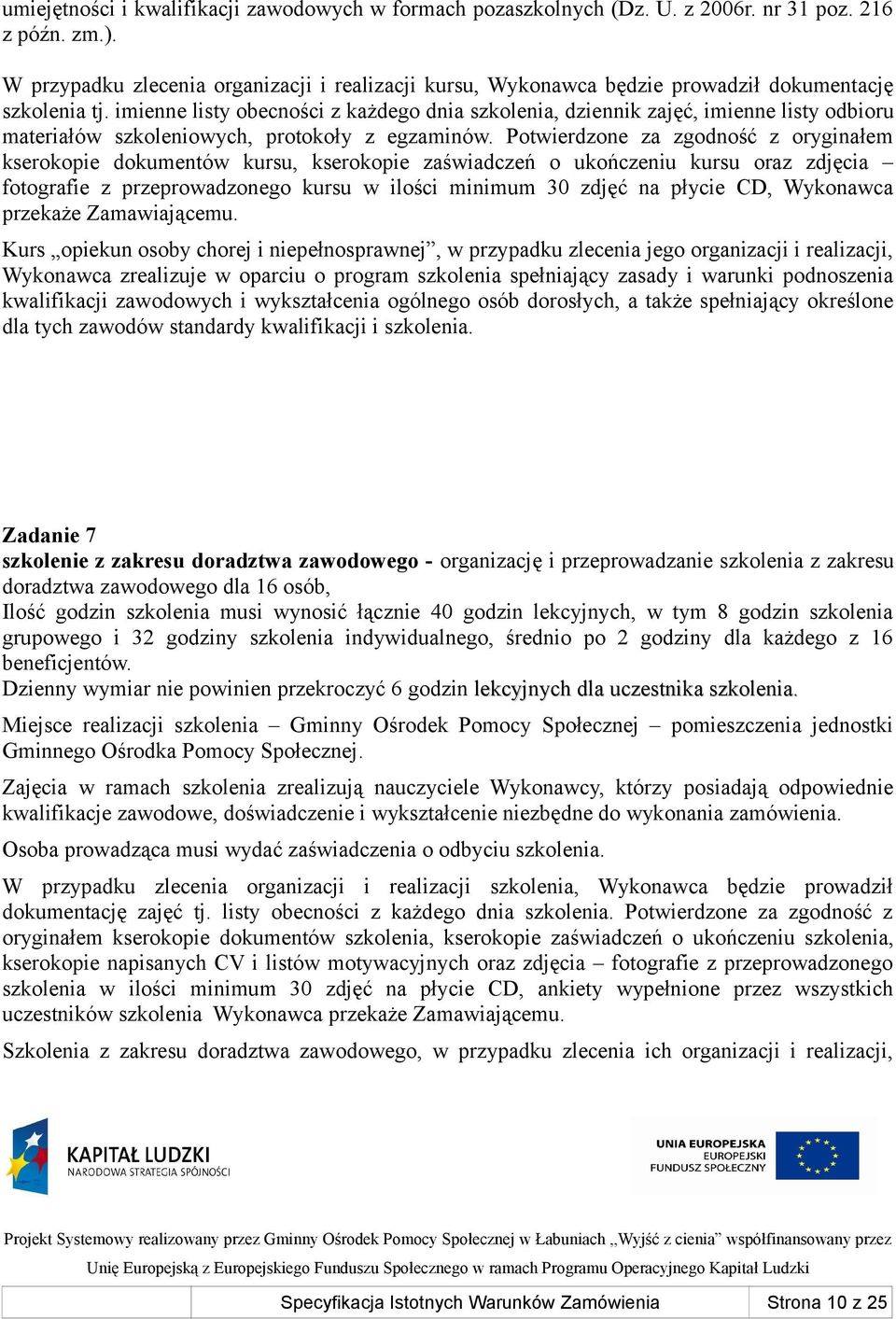 imienne listy obecności z każdego dnia szkolenia, dziennik zajęć, imienne listy odbioru materiałów szkoleniowych, protokoły z egzaminów.