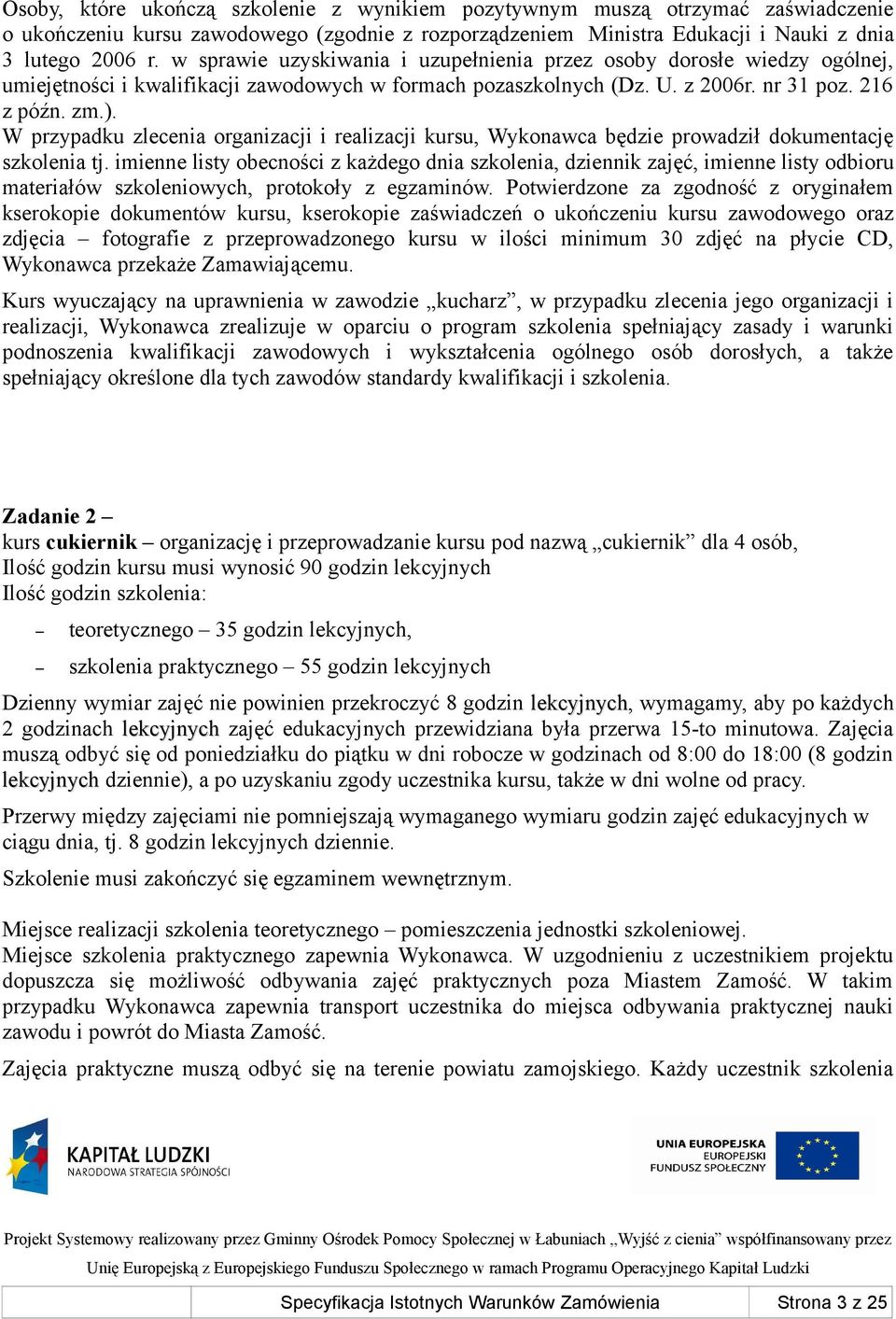 W przypadku zlecenia organizacji i realizacji kursu, Wykonawca będzie prowadził dokumentację szkolenia tj.