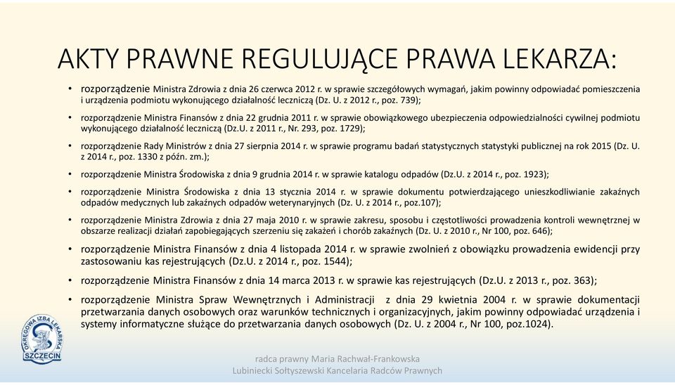 739); rozporządzenie Ministra Finansów z dnia 22 grudnia 2011 r. w sprawie obowiązkowego ubezpieczenia odpowiedzialności cywilnej podmiotu wykonującego działalność leczniczą (Dz.U. z 2011 r., Nr.