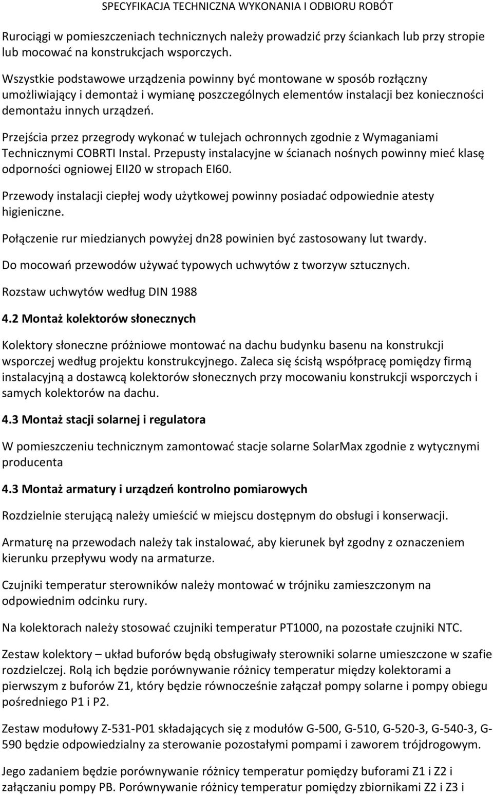 Przejścia przez przegrody wykonać w tulejach ochronnych zgodnie z Wymaganiami Technicznymi COBRTI Instal.