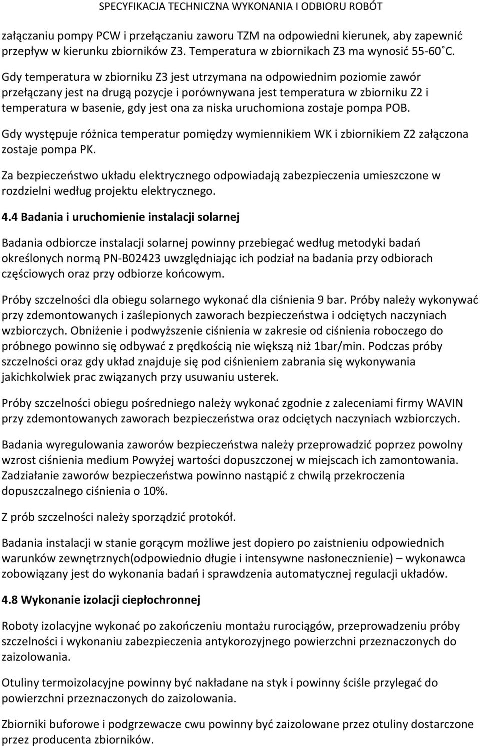 niska uruchomiona zostaje pompa POB. Gdy występuje różnica temperatur pomiędzy wymiennikiem WK i zbiornikiem Z2 załączona zostaje pompa PK.