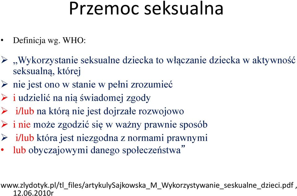 pełni zrozumieć i udzielić na nią świadomej zgody i/lub na którą nie jest dojrzałe rozwojowo i nie może zgodzić się