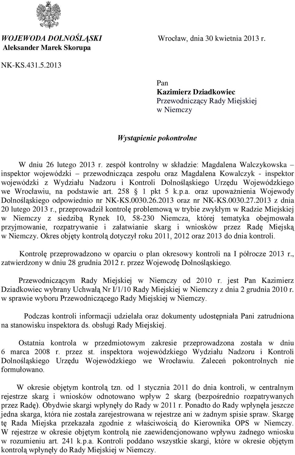 zespół kontrolny w składzie: Magdalena Walczykowska inspektor wojewódzki przewodnicząca zespołu oraz Magdalena Kowalczyk - inspektor wojewódzki z Wydziału Nadzoru i Kontroli Dolnośląskiego Urzędu