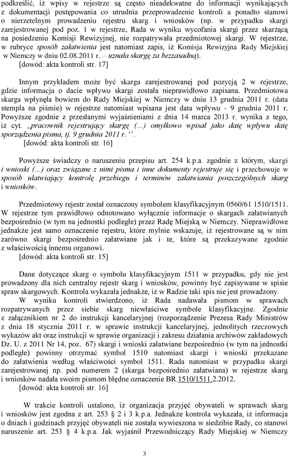 1 w rejestrze, Rada w wyniku wycofania skargi przez skarżącą na posiedzeniu Komisji Rewizyjnej, nie rozpatrywała przedmiotowej skargi.