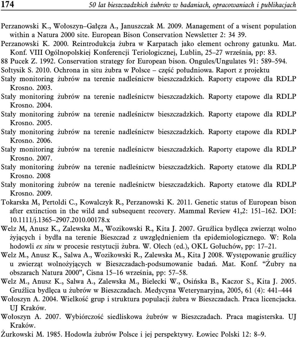 VIII Ogólnopolskiej Konferencji Teriologicznej, Lublin, 25 27 września, pp: 83. 88 Pucek Z. 1992. Conservation strategy for European bison. Ongules/Ungulates 91: 589 594. Sołtysik S. 2010.