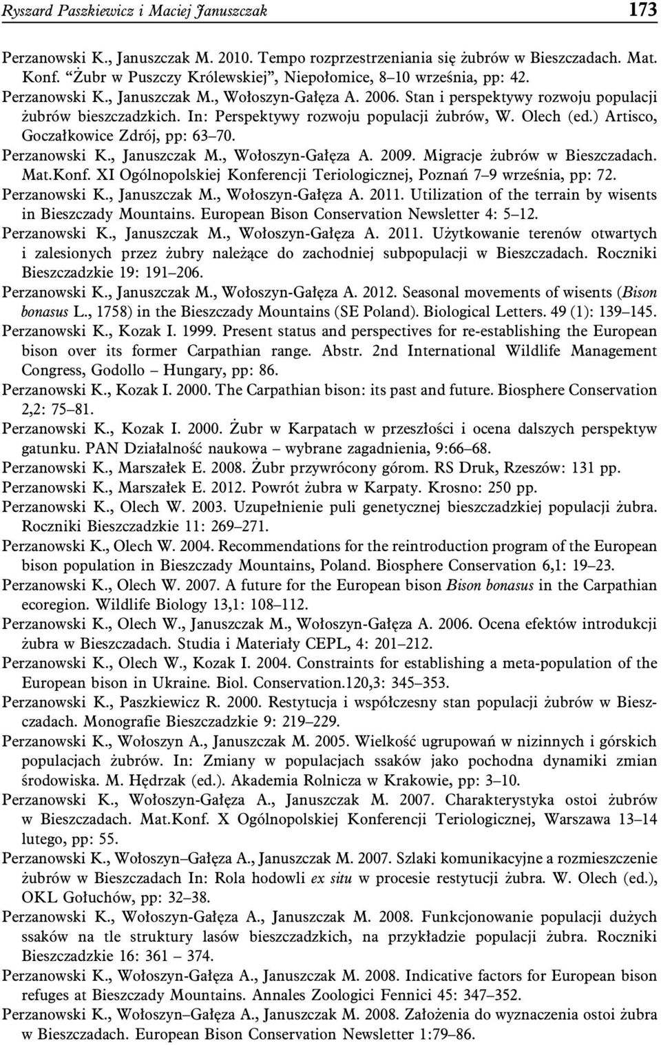 In: Perspektywy rozwoju populacji żubrów, W. Olech (ed.) Artisco, Goczałkowice Zdrój, pp: 63 70. Perzanowski K., Januszczak M., Wołoszyn-Gałęza A. 2009. Migracje żubrów w Bieszczadach. Mat.Konf.